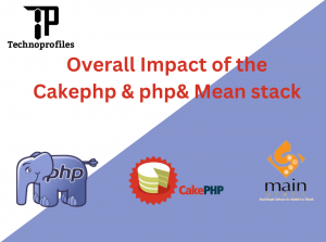 Overall Impact of the Cakephp,& php& Mean stack